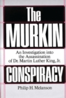 The Murkin Conspiracy : An Investigation into the Assassination of Dr. Martin Luther King, Jr. - Book