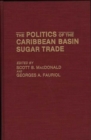 The Politics of the Caribbean Basin Sugar Trade - Book