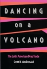 Dancing on a Volcano : The Latin American Drug Trade - Book