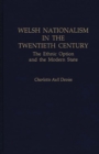 Welsh Nationalism in the Twentieth Century : The Ethnic Option and the Modern State - Book