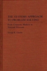 The Systems Approach to Problem Solving : From Corporate Markets to National Missions - Book