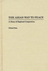 The Asian Way to Peace : A Story of Regional Co-operation - Book