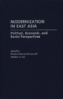 Modernization in East Asia : Political, Economic, and Social Perspectives - Book