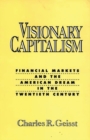 Visionary Capitalism : Financial Markets and the American Dream in the Twentieth Century - Book