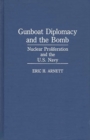 Gunboat Diplomacy and the Bomb : Nuclear Proliferation and the U.S. Navy - Book