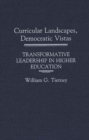 Curricular Landscapes, Democratic Vistas : Transformative Leadership in Higher Education - Book