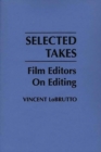 Selected Takes : Film Editors on Editing - Book