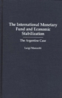 The International Monetary Fund and Economic Stabilization : The Argentine Case - Book
