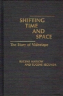 Shifting Time and Space : The Story of Videotape - Book