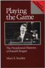 Playing the Game : The Presidential Rhetoric of Ronald Reagan - Book