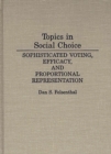 Topics in Social Choice : Sophisticated Voting, Efficacy, and Proportional Representation - Book