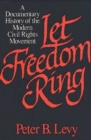 Let Freedom Ring : A Documentary History of the Modern Civil Rights Movement - Book