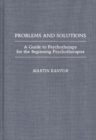 Problems and Solutions : A Guide to Psychotherapy for the Beginning Psychotherapist - Book