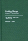 Decision-Making under Uncertainty : An Applied Statistics Approach - Book
