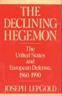 The Declining Hegemon : The United States and European Defense, 1960-1990 - Book