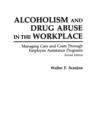 Alcoholism and Drug Abuse in the Workplace : Managing Care and Costs Through Employee Assistance Programs, 2nd Edition - Book