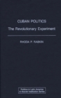 Cuban Politics : The Revolutionary Experiment - Book