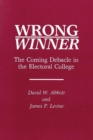 Wrong Winner : The Coming Debacle in the Electoral College - Book