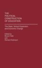 The Political Construction of Education : The State, School Expansion, and Economic Change - Book