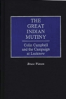 The Great Indian Mutiny : Colin Campbell and the Campaign at Lucknow - Book