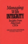 Managing with Integrity : Insights from America's CEOs - Book
