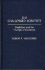 The Challenged Scientists : Disabilities and the Triumph of Excellence - Book
