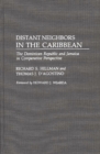 Distant Neighbors in the Caribbean : The Dominican Republic and Jamaica in Comparative Perspective - Book
