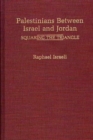 Palestinians Between Israel and Jordan : Squaring the Triangle - Book
