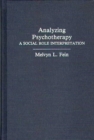 Analyzing Psychotherapy : A Social Role Interpretation - Book