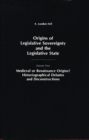 Origins of Legislative Sovereignty and the Legislative State : Medieval or Renaissance Origins? Historiographical Debates and Deconstructions Volume Four - Book