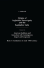 Origins of Legislative Sovereignty and the Legislative State : Volume Six, American Traditions and Innovation with Contemporary Import and Foreground, Book I: Foundations, (to Early 19th Century) - Book