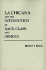 La Chicana and the Intersection of Race, Class, and Gender - Book
