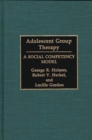 Adolescent Group Therapy : A Social Competency Model - Book