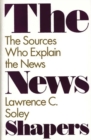 The News Shapers : The Sources Who Explain the News - Book