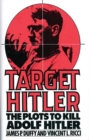 Target Hitler : The Plots to Kill Adolf Hitler - Book
