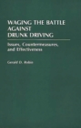 Waging the Battle Against Drunk Driving : Issues, Countermeasures, and Effectiveness - Book