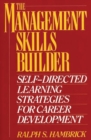 The Management Skills Builder : Self-Directed Learning Strategies for Career Development - Book