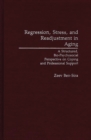 Regression, Stress, and Readjustment in Aging : A Structured, Bio-Psychosocial Perspective on Coping and Professional Support - Book