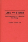 Life and Story : Autobiographies for a Narrative Psychology - Book