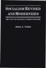 Socialism Revised and Modernized : The Case for Pragmatic Market Socialism - Book