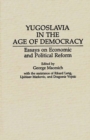 Yugoslavia in the Age of Democracy : Essays on Economic and Political Reform - Book