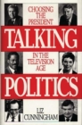 Talking Politics : Choosing the President in the Television Age - Book