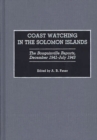 Coast Watching in the Solomon Islands : The Bougainville Reports, December 1941-July 1943 - Book