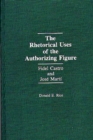 The Rhetorical Uses of the Authorizing Figure : Fidel Castro and Jose Marti - Book