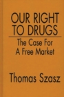 Our Right to Drugs : The Case for a Free Market - Book