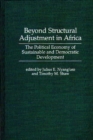 Beyond Structural Adjustment in Africa : The Political Economy of Sustainable and Democratic Development - Book