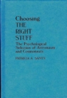 Choosing the Right Stuff : The Psychological Selection of Astronauts and Cosmonauts - Book