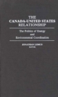 The Canada-United States Relationship : The Politics of Energy and Environmental Coordination - Book