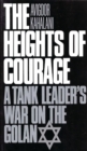 The Heights of Courage : A Tank Leader's War On the Golan - Book