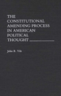 The Constitutional Amending Process in American Political Thought - Book